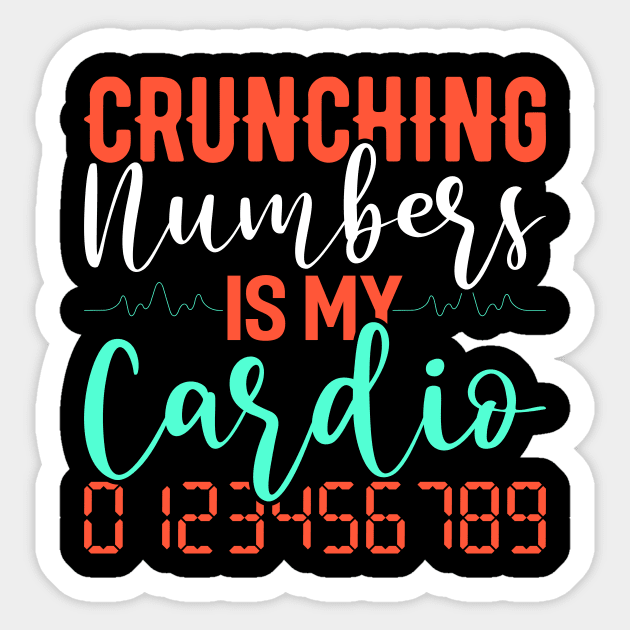 Crunching Numbers Is My Cardio Funny Accountant CPA Analyst Sticker by Tee__Dot